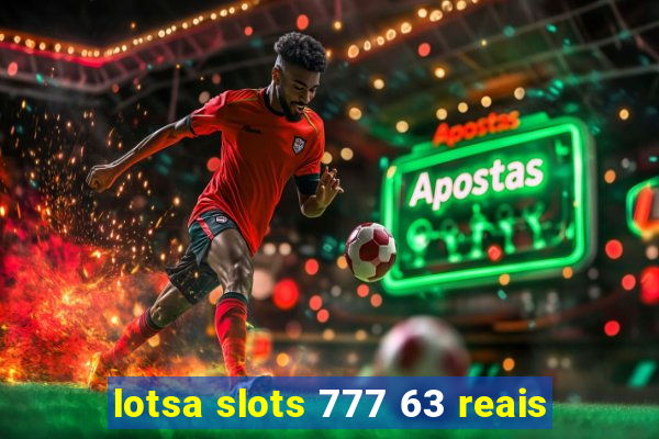 lotsa slots 777 63 reais